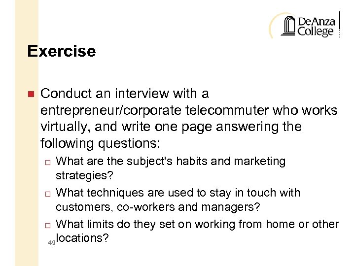 Exercise Conduct an interview with a entrepreneur/corporate telecommuter who works virtually, and write one