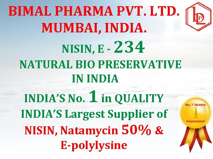 BIMAL PHARMA PVT. LTD. MUMBAI, INDIA. NISIN, E - 234 NATURAL BIO PRESERVATIVE IN