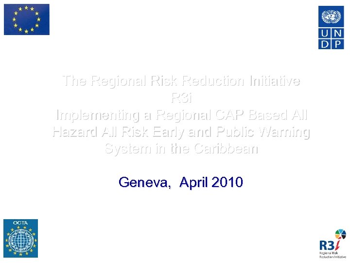 The Regional Risk Reduction Initiative R 3 i Implementing a Regional CAP Based All