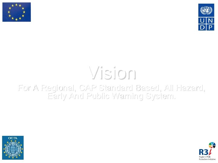 Vision For A Regional, CAP Standard Based, All Hazard, Early And Public Warning System.