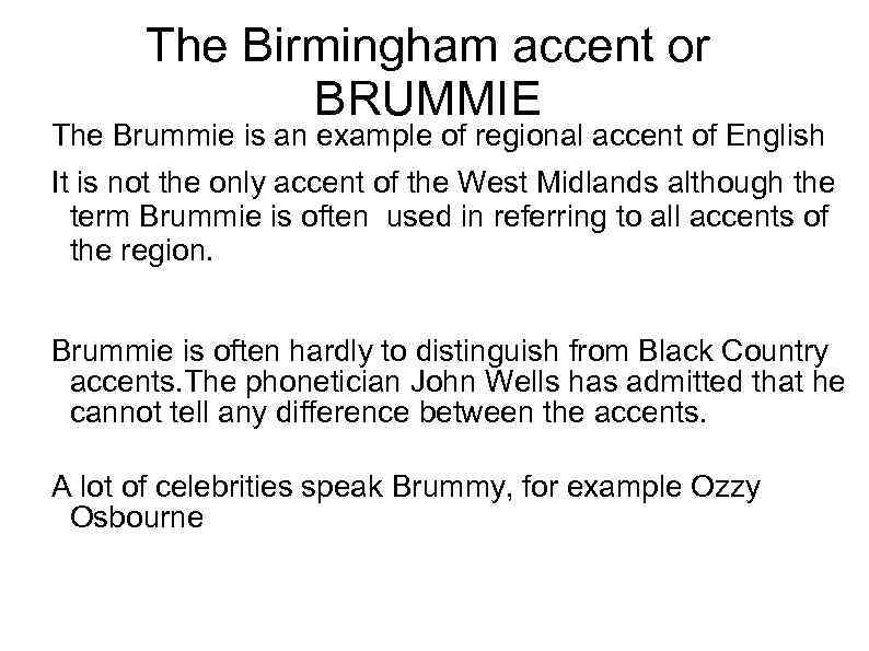 The Birmingham accent or BRUMMIE The Brummie is an example of regional accent of