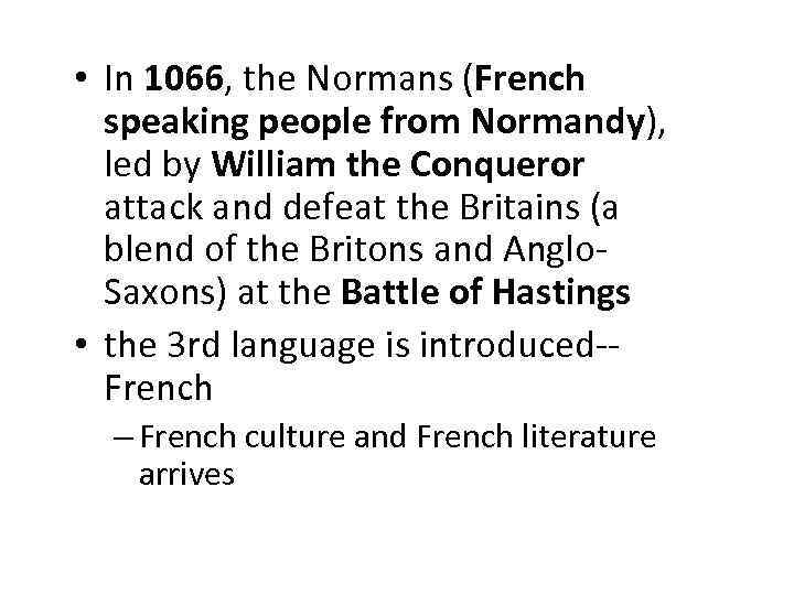  • In 1066, the Normans (French speaking people from Normandy), led by William