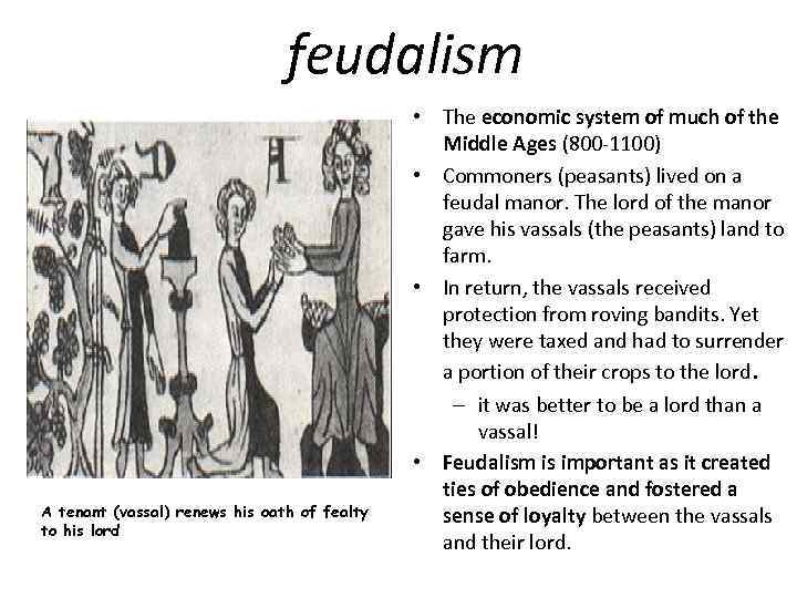 feudalism A tenant (vassal) renews his oath of fealty to his lord • The