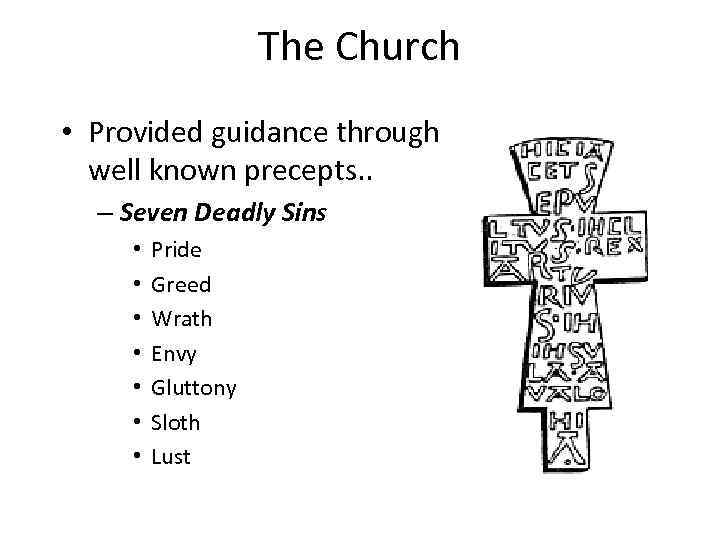 The Church • Provided guidance through well known precepts. . – Seven Deadly Sins