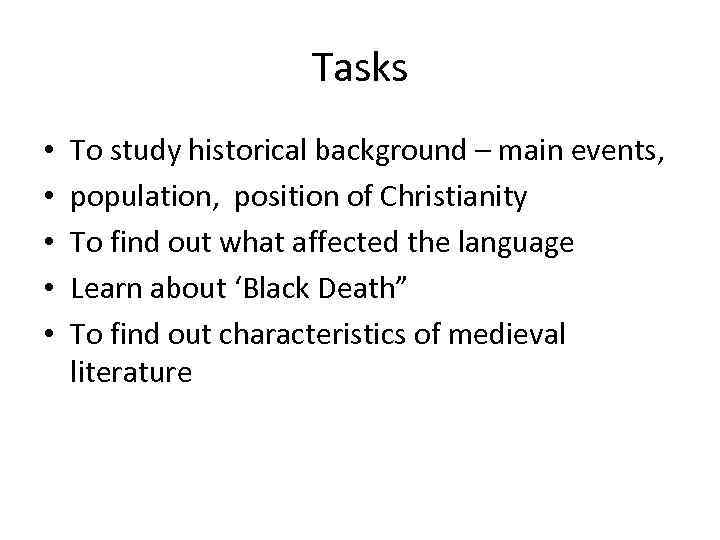 Tasks • • • To study historical background – main events, population, position of