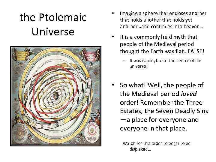 the Ptolemaic Universe • Imagine a sphere that encloses another that holds yet another…and