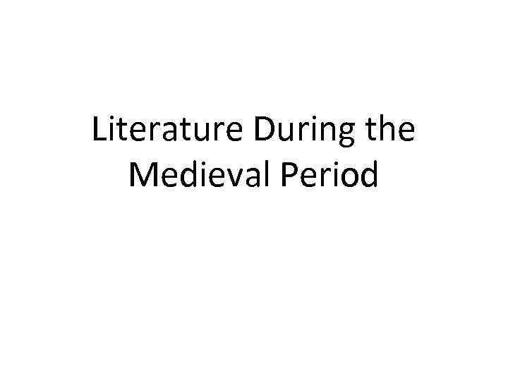 Literature During the Medieval Period 