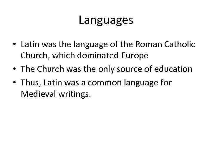 Languages • Latin was the language of the Roman Catholic Church, which dominated Europe