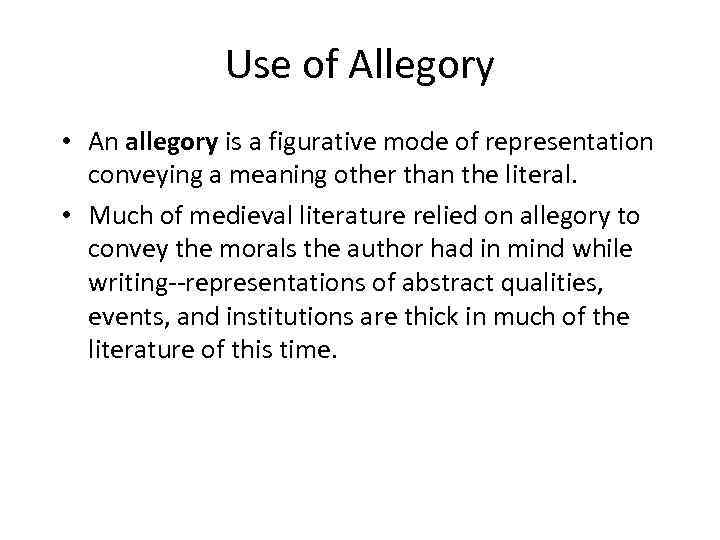 Use of Allegory • An allegory is a figurative mode of representation conveying a