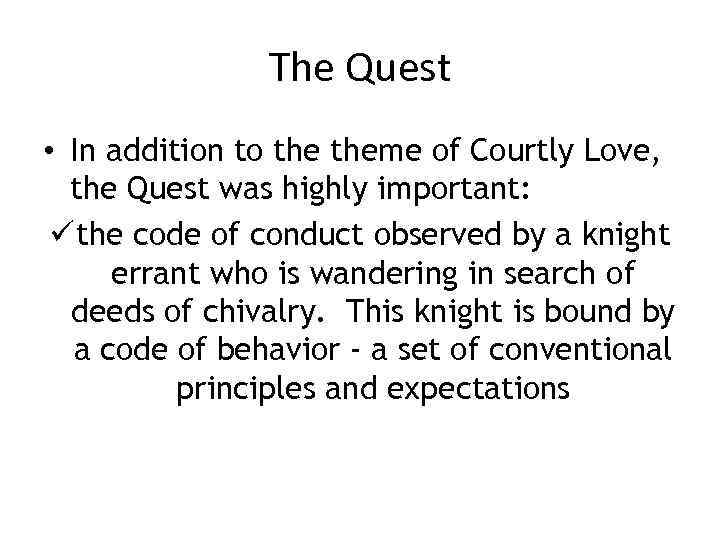 The Quest • In addition to theme of Courtly Love, the Quest was highly