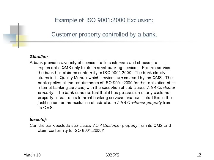 Example of ISO 9001: 2000 Exclusion: Customer property controlled by a bank. Situation: A