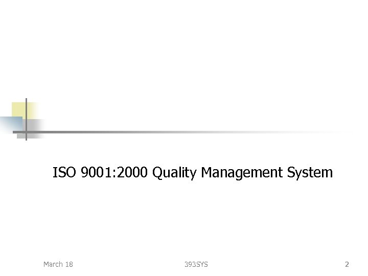 ISO 9001: 2000 Quality Management System March 18 393 SYS 2 