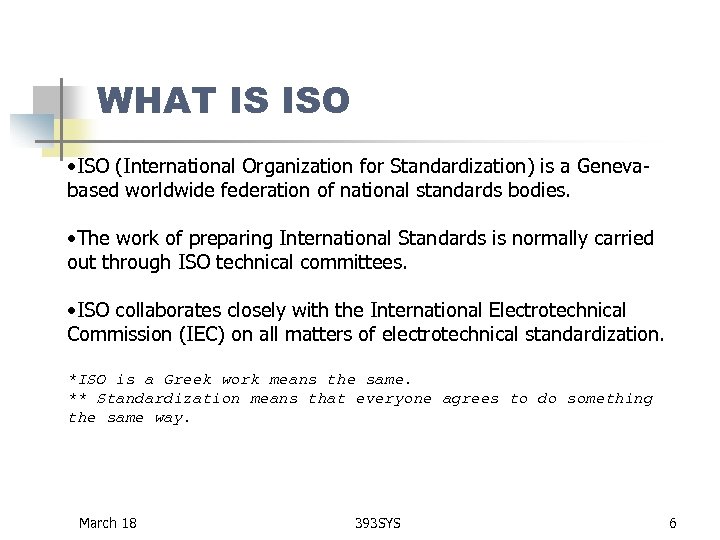  WHAT IS ISO • ISO (International Organization for Standardization) is a Genevabased worldwide