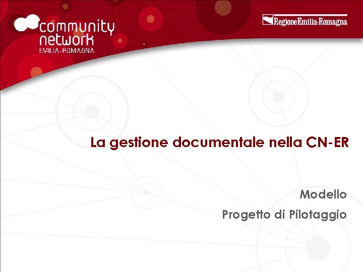 La gestione documentale nella CN-ER Modello Progetto di Pilotaggio 