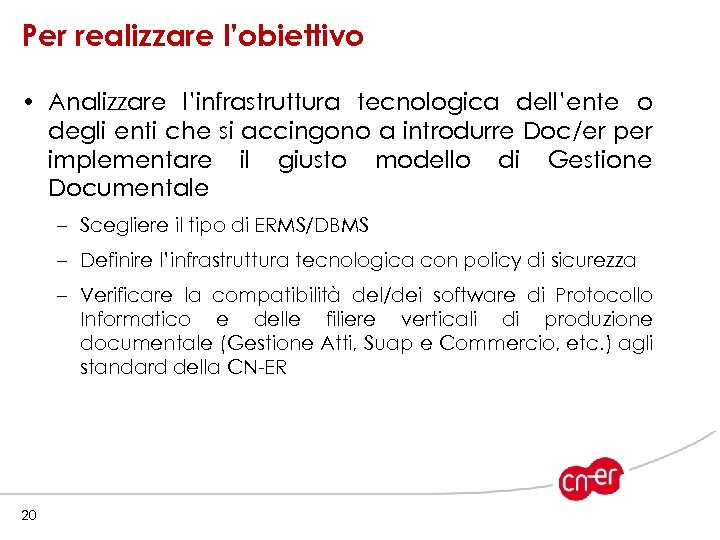 Per realizzare l’obiettivo • Analizzare l’infrastruttura tecnologica dell’ente o degli enti che si accingono