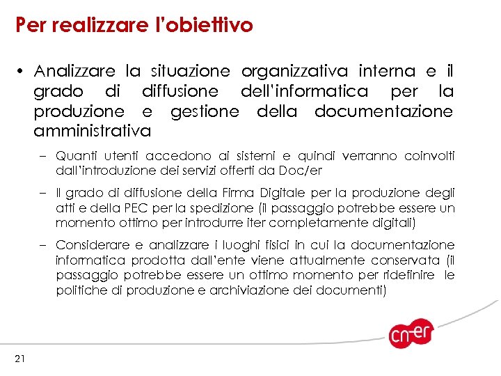 Per realizzare l’obiettivo • Analizzare la situazione organizzativa interna e il grado di diffusione