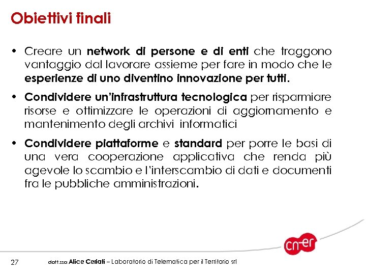 Obiettivi finali • Creare un network di persone e di enti che traggono vantaggio