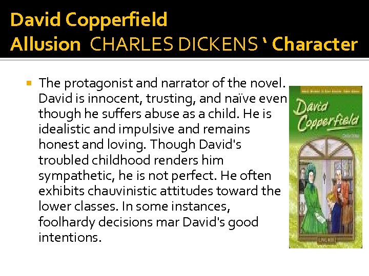 David Copperfield Allusion CHARLES DICKENS ‘ Character The protagonist and narrator of the novel.