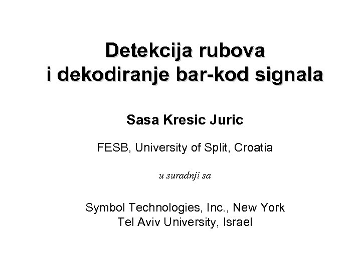 Detekcija rubova i dekodiranje bar-kod signala Sasa Kresic Juric FESB, University of Split, Croatia