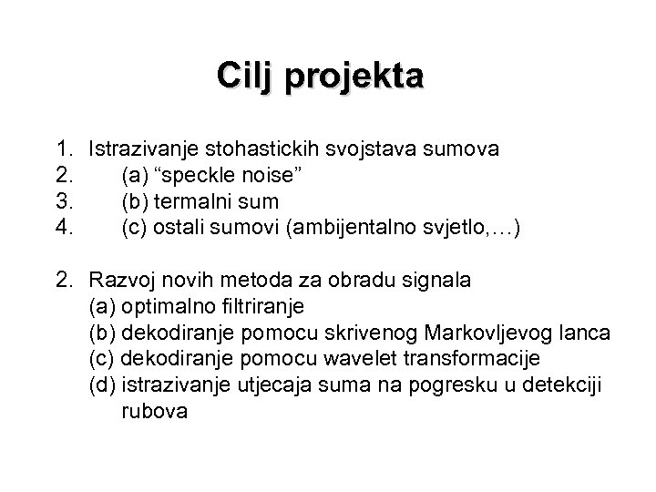 Cilj projekta 1. Istrazivanje stohastickih svojstava sumova 2. (a) “speckle noise” 3. (b) termalni