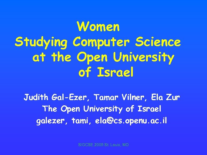 Women Studying Computer Science at the Open University of Israel Judith Gal-Ezer, Tamar Vilner,