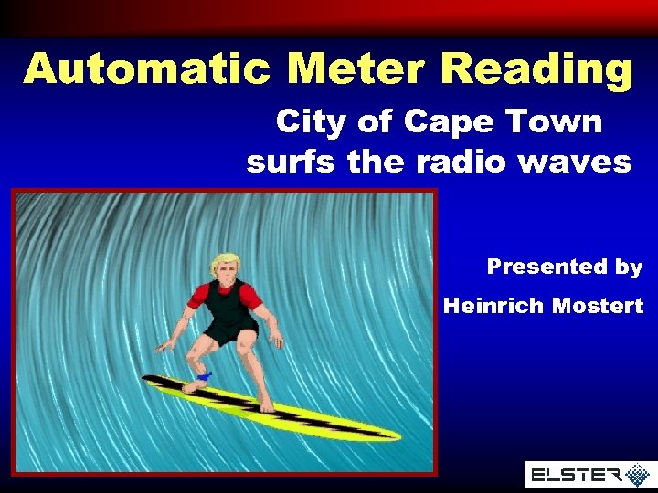 Automatic Meter Reading City of Cape Town surfs the radio waves Presented by Heinrich