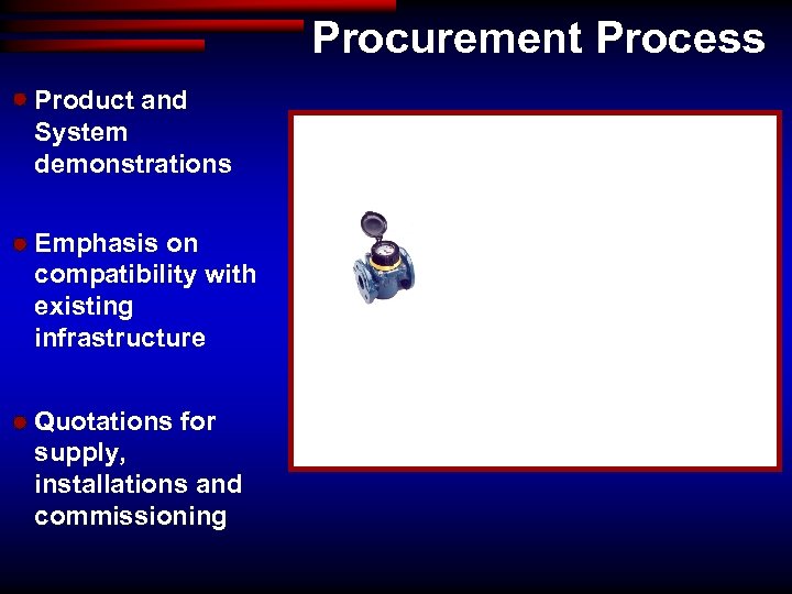 Procurement Process Product and System demonstrations Emphasis on compatibility with existing infrastructure Quotations for