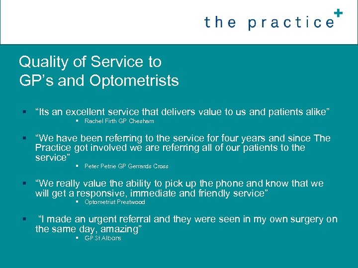 Quality of Service to GP’s and Optometrists § “Its an excellent service that delivers