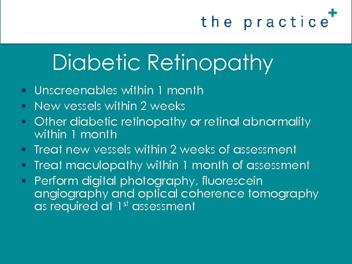 Diabetic Retinopathy § Unscreenables within 1 month § New vessels within 2 weeks §