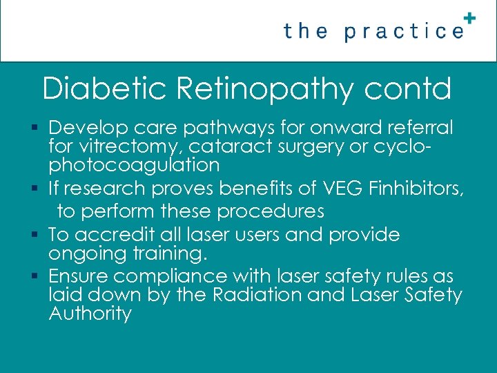 Diabetic Retinopathy contd § Develop care pathways for onward referral for vitrectomy, cataract surgery