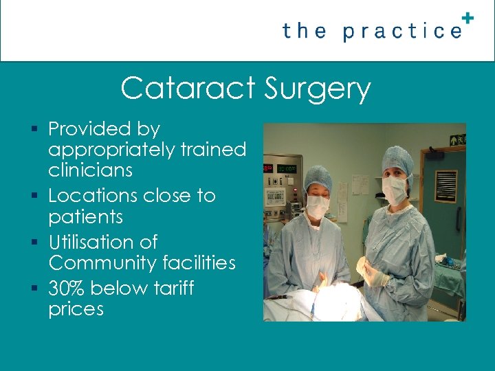 Cataract Surgery § Provided by appropriately trained clinicians § Locations close to patients §