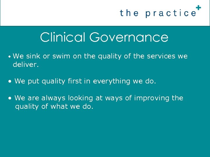 Clinical Governance • We sink or swim on the quality of the services we