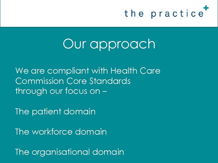 Our approach We are compliant with Health Care Commission Core Standards through our focus