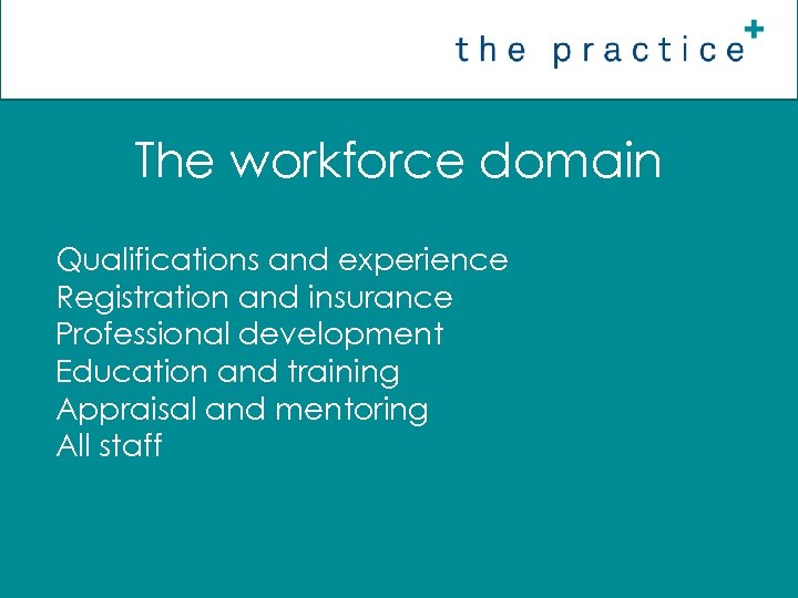 The workforce domain Qualifications and experience Registration and insurance Professional development Education and training