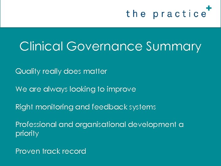 Clinical Governance Summary Quality really does matter We are always looking to improve Right