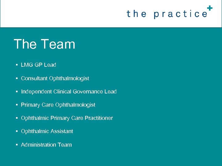 The Team § LMG GP Lead § Consultant Ophthalmologist § Independent Clinical Governance Lead