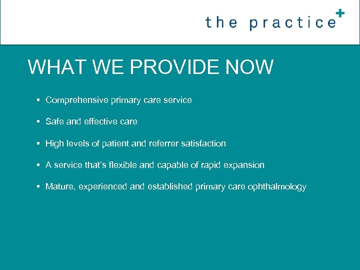 WHAT WE PROVIDE NOW § Comprehensive primary care service § Safe and effective care