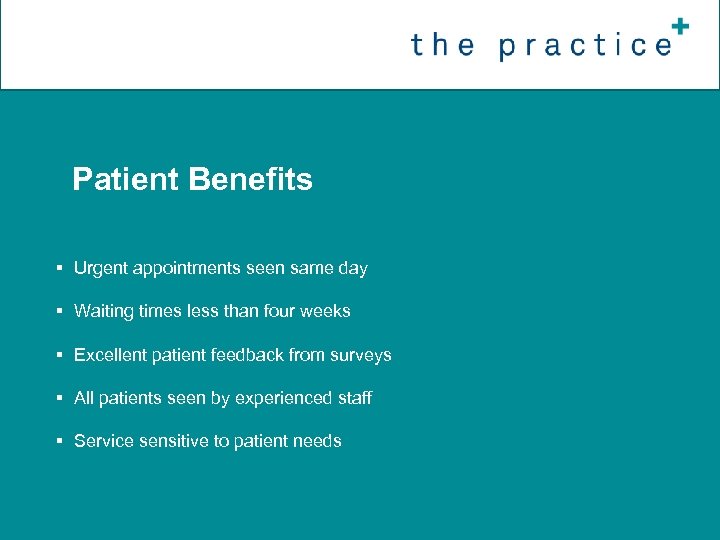 §Patient Benefits § Urgent appointments seen same day § Waiting times less than four