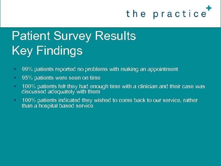 Patient Survey Results Key Findings § 99% patients reported no problems with making an