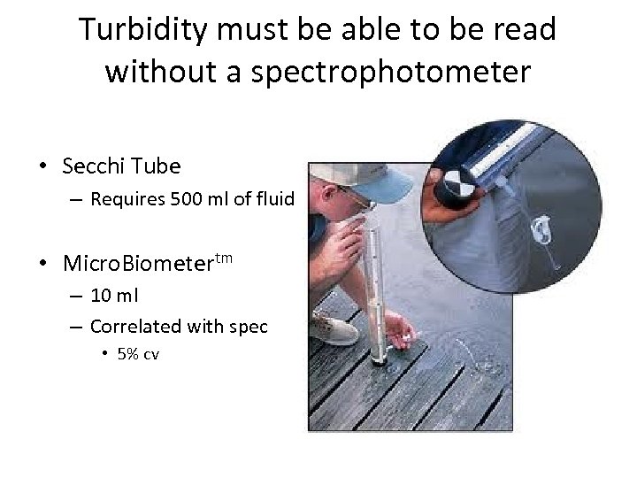 Turbidity must be able to be read without a spectrophotometer • Secchi Tube –