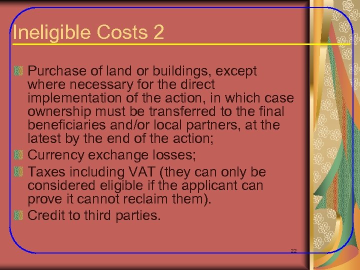 Ineligible Costs 2 Purchase of land or buildings, except where necessary for the direct