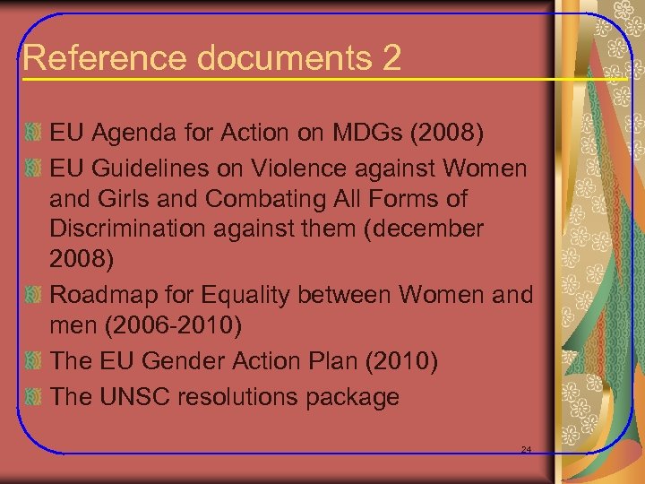 Reference documents 2 EU Agenda for Action on MDGs (2008) EU Guidelines on Violence