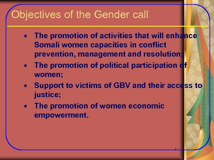 Objectives of the Gender call The promotion of activities that will enhance Somali women