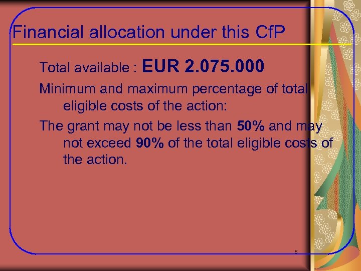 Financial allocation under this Cf. P Total available : EUR 2. 075. 000 Minimum