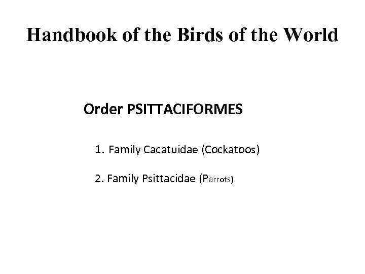 Handbook of the Birds of the World Order PSITTACIFORMES 1. Family Cacatuidae (Cockatoos) 2.