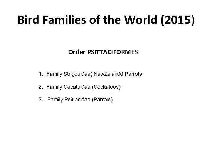 Bird Families of the World (2015) Order PSITTACIFORMES 1. Family Strigopidae( New. Zelandd Perrots