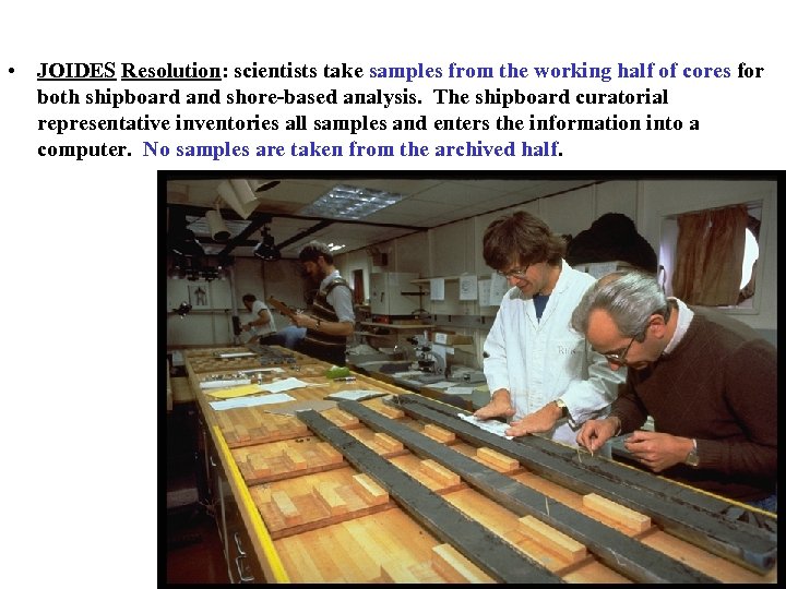  • JOIDES Resolution: scientists take samples from the working half of cores for