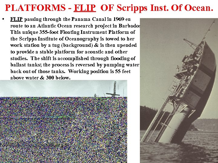 PLATFORMS - FLIP OF Scripps Inst. Of Ocean. • FLIP passing through the Panama