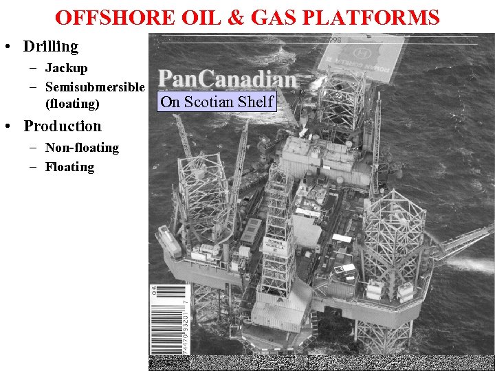 OFFSHORE OIL & GAS PLATFORMS • Drilling – Jackup – Semisubmersible (floating) • Production
