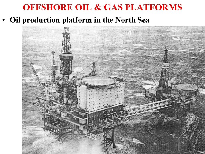 OFFSHORE OIL & GAS PLATFORMS • Oil production platform in the North Sea 
